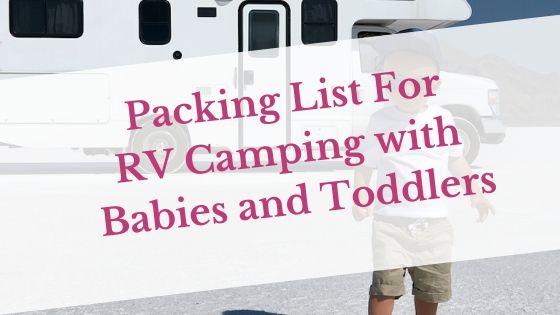 What to pack for an RV camping trip with baby and toddler. Packing List For RV Camping with Babies and Toddlers +printable checklist.